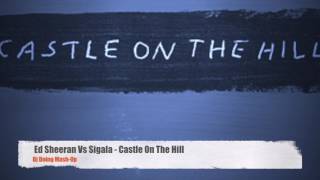 Ed Sheeran Vs Sigala - Castle On The Hill ( Dj Doing Mash-Up )