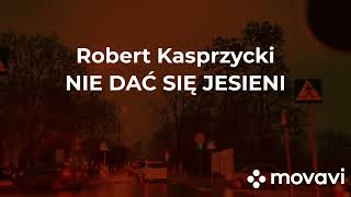 Robert Kasprzycki - Nie dać się jesieni chords