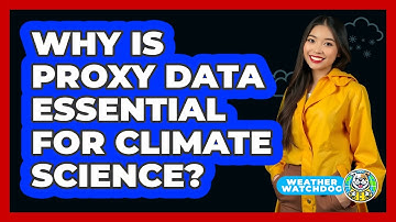 Why Is Proxy Data Essential For Climate Science? - Weather Watchdog
