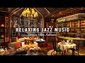 Soothing Jazz Instrumental Music for Study Work  Relaxing Jazz Music at Cozy Coffee Shop Ambience