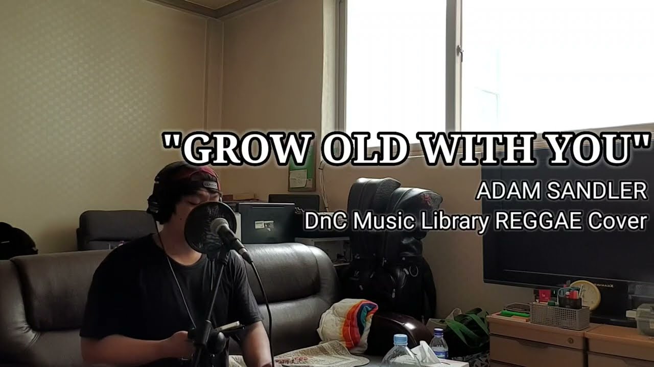 Obejrzyj GROW OLD WITH YOU - ADAM SANDLER || DnC Music Library REGGAE Cover w YouTube Obejrzyj GROW OLD WITH YOU - ADAM SANDLER || DnC Music Library REGGAE Cover w YouTube