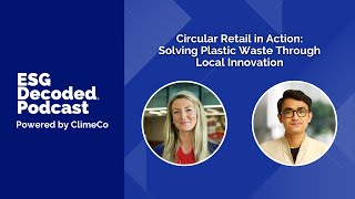Circular Retail in Action: Solving Plastic Waste Through Local Innovation | ESG Decoded Podcast #180