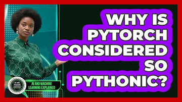 Why Is PyTorch Considered So Pythonic? - AI and Machine Learning Explained