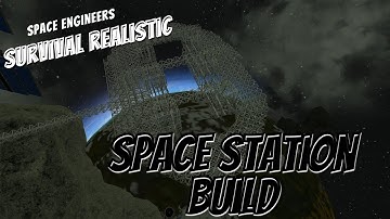 Space Engineers Survival Realistic Ep. 28 [Space Station Build]