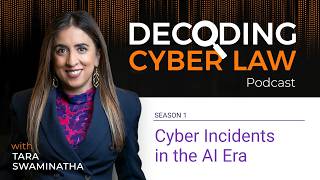 Decoding Cyber Law Episode 08: Cyber Incidents in the AI Era