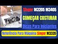 Máquina De Costura Singer Linha M3205, M3405, M3505 Dicas Para Iniciantes!