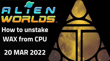 Alien Worlds Tutorial - How to Unstake WAX from CPU - 20 Mar 2022 - 03 20 22