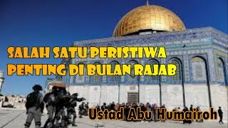 5 PERISTIWA BESAR  YANG TERJADI DI BULAN RAJAB|| CERAMAH USTAD ABU HUMAIROH