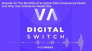Digital Switch Eps 24 The Benefits of an Active Data Governance Model & Why Your Enterprise Needs...