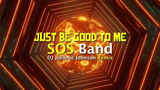 SOS BAND - Just Be Good To Me (DJ JOHNNIE JOHNSON REMIX)