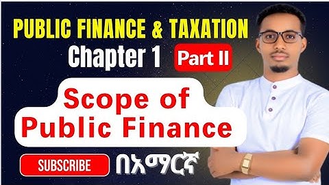 Scope of Public Finance : Public finance and taxation || Chapter one : part II የመንግስት ገቢ ; ወጭ እና ብድር