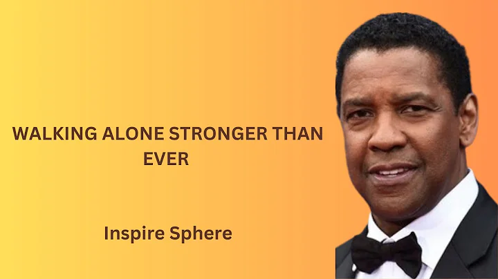"WALKING ALONE STRONGER THAN EVER:| Denzel Washington Motivational Speech