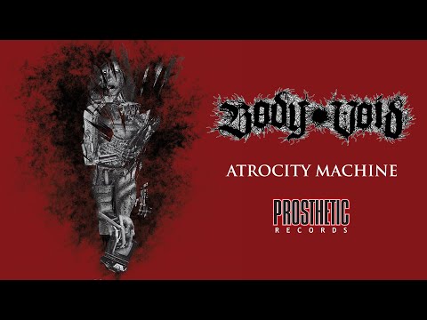 BODY VOID - 'ATROCITY MACHINE' (OFFICIAL AUDIO)