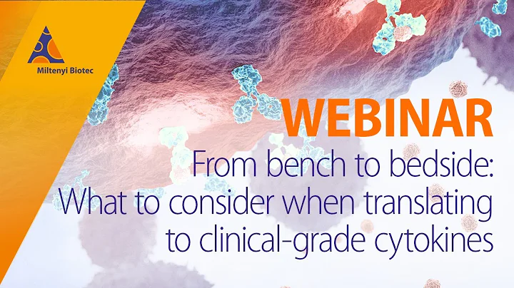 From bench to bedside: What to consider when translating to clinical-grade cytokines [WEBINAR]