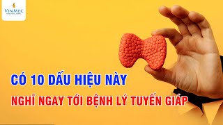 Có 10 dấu hiệu này cần phải nghĩ ngay tới bệnh lý tuyến giáp