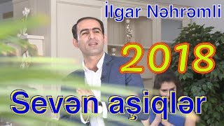 İlgar Nəhrəmli - Sevən aşiqlər (2018) Resimi