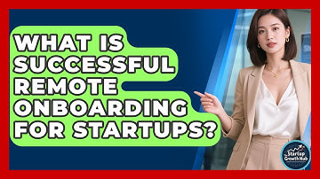 What Is Successful Remote Onboarding For Startups? - The Startup Growth Hub