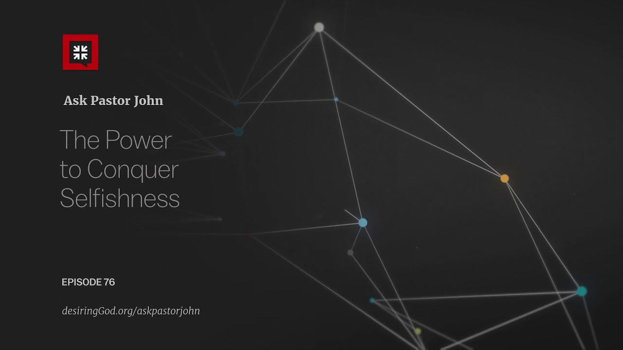 The Power to Conquer Selfishness