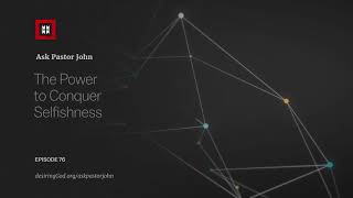 The Power to Conquer Selfishness