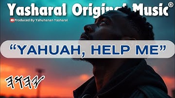 Yasharal Original Music: YAHUAH, Help Me