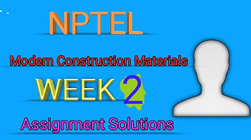 NPTEL Modern Construction Materials WEEK 2 Assignment Solutions || Swayam 2022 || IIT Madras