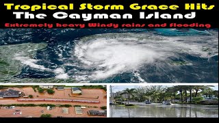 Tropical Storm Grace Hits The Cayman Island Extremely heavy Windy rains and flooding