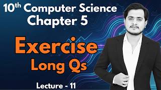 10th Computer Chapter 5 Solved Exercise Long Qs | LQs Solutions Ch 5 - Lec 11
