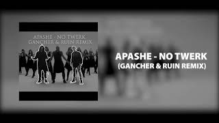 Apashe - No Twerk (Gancher & Ruin Remix)