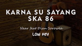 KARNA SU SAYANG  SKA 86 // Near feat Dian Sorowea // KARAOKE GITAR AKUSTIK LOW KEY