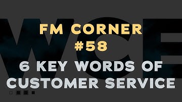 Facilities Management - FM Corner #58 w/Danny Koontz - 6 Key Words of Customer Service