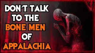 Don’t Talk To The Bone Men Of Appalachia