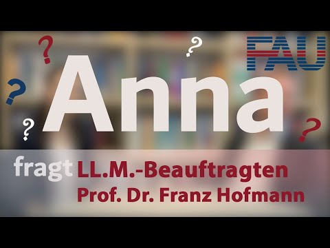 Anna fragt | LL.M.-Beauftragten Prof. Dr. Franz Hofmann