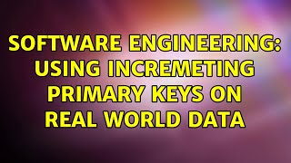 Software Engineering: Using incremeting primary keys on real world data (3 Solutions!!) screenshot 3