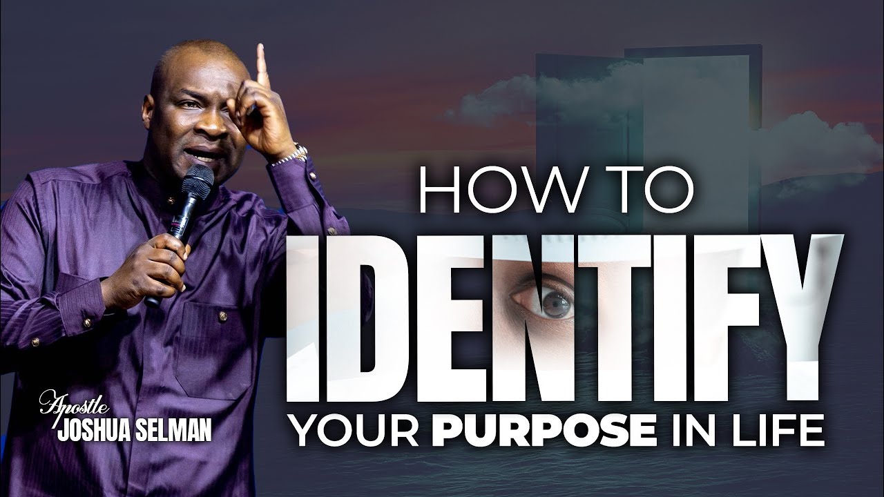 How To To Identify Your Purpose In Life With Apostle Joshua Selman ...