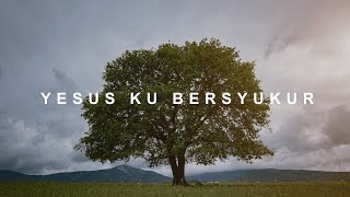 Yesus Ku Bersyukur | Lagu Rohani