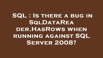 SQL : Is there a bug in SqlDataReader.HasRows when running against SQL Server 2008?