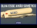 Veja esse INCRÍVEL AVIÃO soviético #192