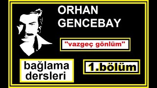 Vazgeç Gönlüm,Orhan Gencebay, Uzun Sap Bağlama Dersleri.