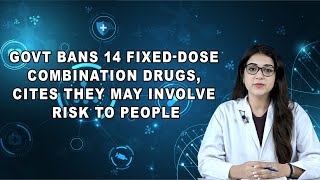 Govt bans 14 fixed-dose combination drugs, cites they may involve risk to people