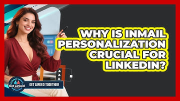 Why Is InMail Personalization Crucial For LinkedIn? - Get Linked Together
