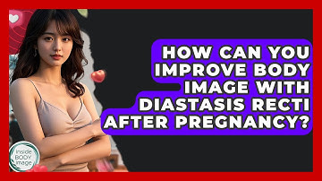 How Can You Improve Body Image With Diastasis Recti After Pregnancy? - Inside Body Image