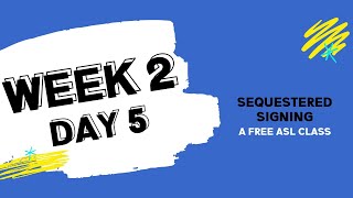 Sequestered Signing: Week 2 Day 5 (free ASL class)