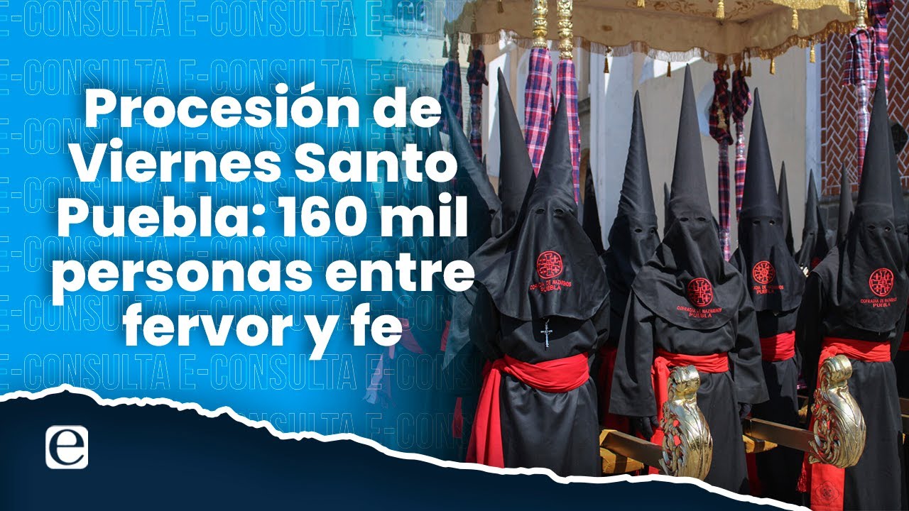 Procesión de Viernes Santo Puebla: 160 mil personas entre fervor y emoción