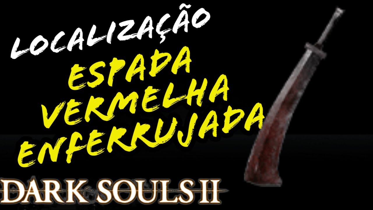 LOCALIZAÇÃO ESPADA VERMELHA ENFERRUJADA DARK SOULS 2 / LOCATION RED ...