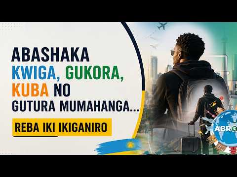 ABASHAKA KWIGA, GUKORA, GUTEMBERA NO GUTURA MUMAHANGA/NTUCIKWE/Dr FRANCIS HABUMUGISHA ARABISOBANUYE!