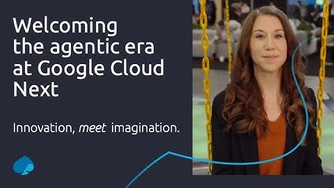 Google Cloud Next 2025 Day 1: Welcome to the agentic era with Google Cloud