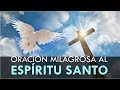 ORACIÓN MILAGROSA AL ESPIRITU SANTO PARA UNA PETICIÓN DIFÍCIL Y DESESPERADA