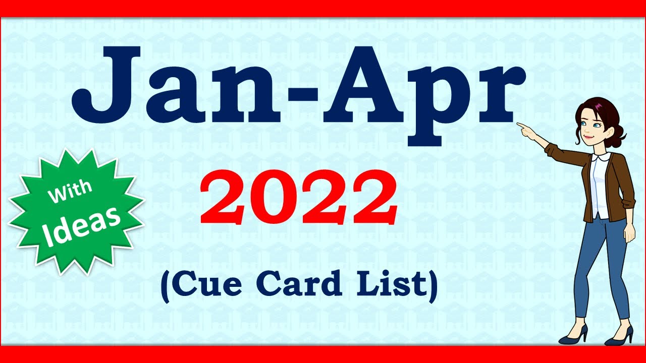Latest Cue Cards List Jan to Apr 2022 with IDEAS - New List - Speaking Cue Cards 2022