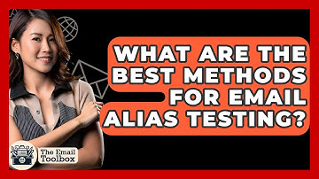 What Are The Best Methods For Email Alias Testing? - TheEmailToolbox.com
