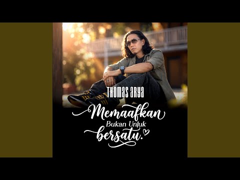 Memaafkan Bukan Untuk Bersatu - Thomas Arya